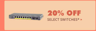 20% OFF SELECT SWITCHES*