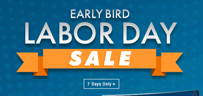 Early Bird Labor Day Sale