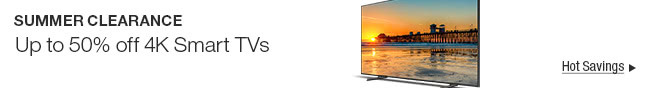 SUMMER CLEARANCE - Up to 50% off 4K Smart TVs