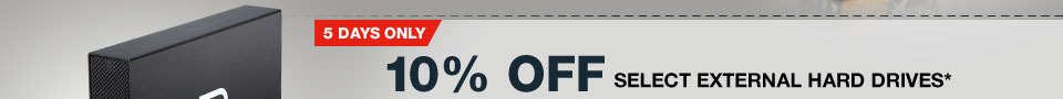 5 DAYS ONLY! 10% OFF SELECT EXTERNAL HARD DRIVES*