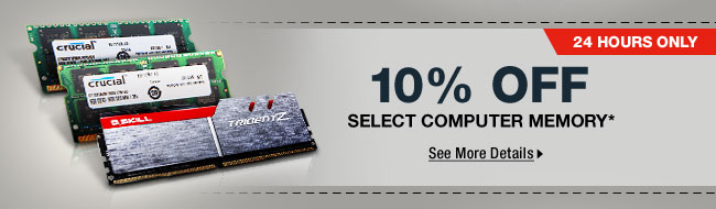 24 HOURS ONLY! 10% OFF SELECT COMPUTER MEMORY*