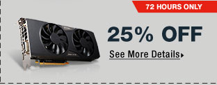 72 HOURS ONLY! 25% OFF SELECT RECERTIFIED COMPONENTS*