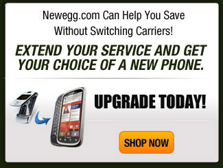 Newegg.com Can Help You Save Without Switching Carriers! EXTEND YOUR SERVICE AND GET YOUR CHOICE OF A NEW PHONE. UPGRADE TODAY. SHOP NOW.