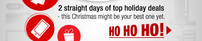 ...2 straight days of our best deals of the seasonwe’ll make this Christmas your best one yet! HO HO HO!