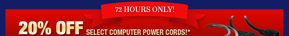 72 HOURS ONLY! 20% OFF SELECT COMPUTER POWER CORDS!*
