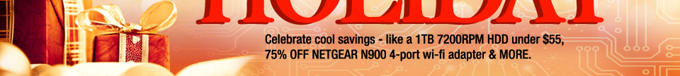 Celebrate cool savings - like a 1TB 7200RPM HDD under $55, 75% OFF NETGEAR N900 4-port wi-fi adapter & MORE.