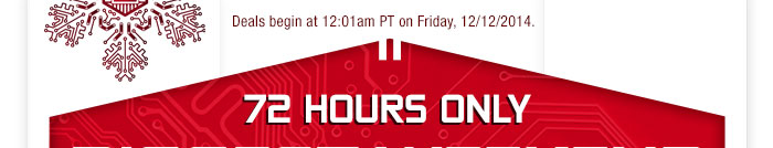 Deals begin at 12:01am PT on Friday, 12/12/2014.