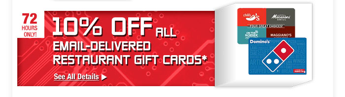 72 HOURS ONLY. 10% OFF SELECT RESTAURANT GIFT CARDS* See All Details