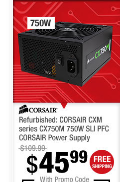 Refurbished: CORSAIR CXM series CX750M 750W SLI PFC CORSAIR Power Supply