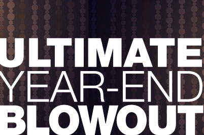 ULTIMATE YEAR-END BLOWOUT