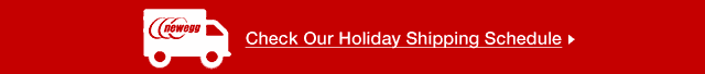 Check Our Holiday Shipping Schedule >