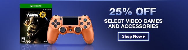 25% OFF SELECT VIDEO GAMES & ACCESSORIES