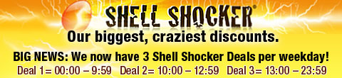 Shell Shocker - Our biggest, craziest discounts. 3 Deals a Day, Every Weekday! 