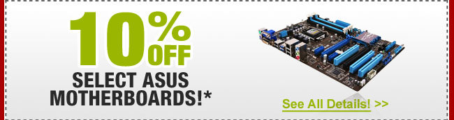 10% OFF SELECT ASUS MOTHERBOARDS!*