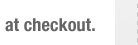 at checkout.