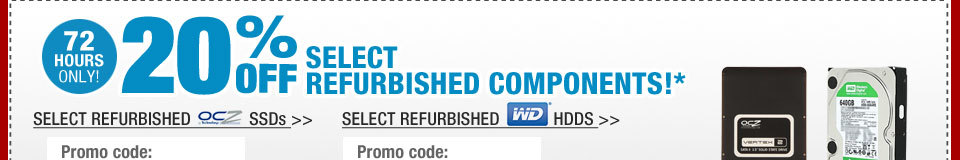 72 HOURS ONLY! 20% OFF SELECT REFURBISHED COMPONENTS!* 