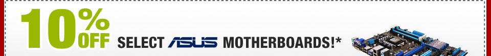 10% OFF SELECT ASUS MOTHERBOARDS!*