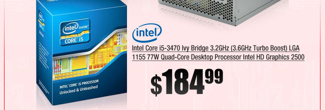 Intel Core i5-3470 Ivy Bridge 3.2GHz (3.6GHz Turbo Boost) LGA 1155 77W Quad-Core Desktop Processor Intel HD Graphics 2500