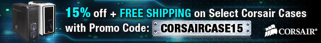 Corsair - 15% off + FREE SHIPPING on Select Corsair Cases with Promo Code: CORSAIRCASE15.