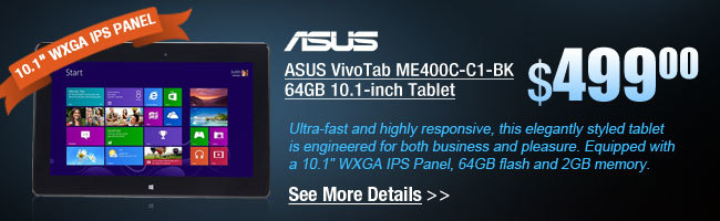 ASUS VivoTab ME400C-C1-BK 64GB 10.1-inch Tablet. Ultra-fast and highly responsive, this elegantly styled tablet is engineered for both business and pleasure. Equipped with a 10.1 inch WXGA IPS Panel, 64GB flash and 2GB DDR2 memory. See More Details