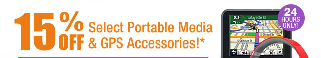 24 HOURS ONLY! 15% OFF Select Portable Media & GPS Accessories!*