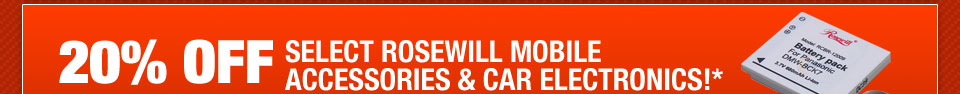 20% OFF SELECT ROSEWILL MOBILE ACCESSORIES & CAR ELECTRONICS!*