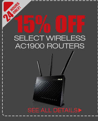 24 HOURS ONLY! 15% OFF SELECT WIRELESS AC1900 ROUTERS*