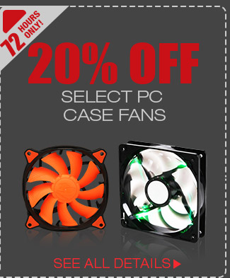 72 HOURS ONLY! 20% OFF SELECT PC CASE FANS*