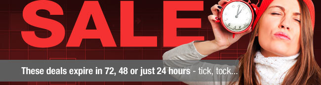 These deals expire in 72, 48 or just 24 hours - tik’ tok’...