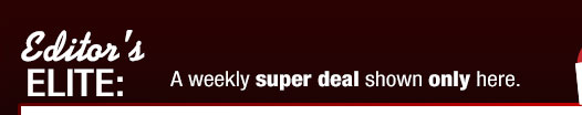 EDITOR'S ELITE: A weekly super deal shown only here.