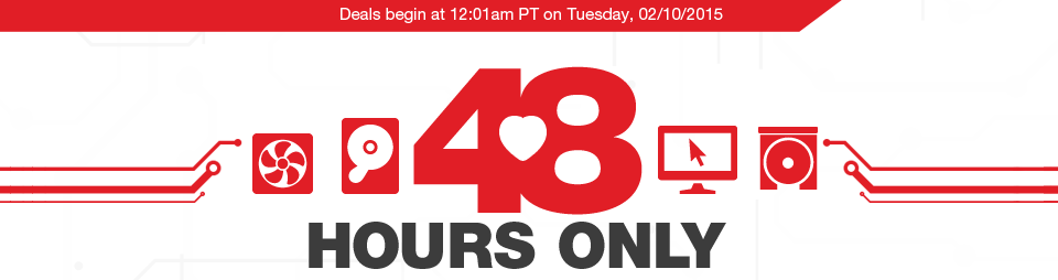 Deals begin at 12:01am PT on Tuesday, 02/10/2015. 48 HOURS ONLY