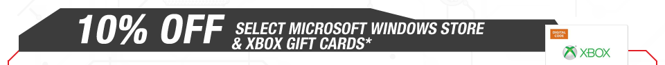 10% OFF SELECT MICROSOFT WINDOWS STORE & XBOX GIFT CARDS*