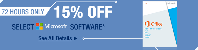 72 HOURS ONLY. 15 Percent OFF SELECT MICROSOFT SOFTWARE* See All Details