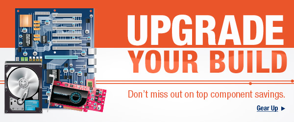 Upgrade Your Build. Don't Miss out on top component savings. Gear up.