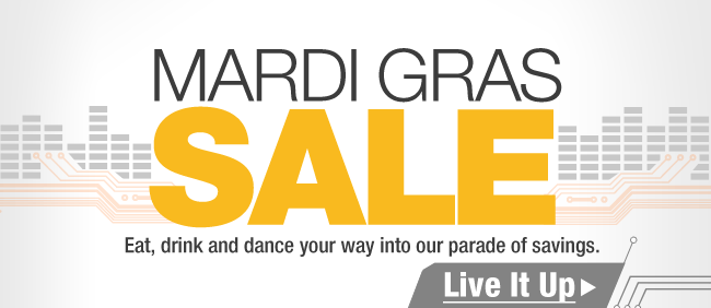 MARDI GRAS SALE. Eat, drink and dance your way into our parade of savings. Live It Up