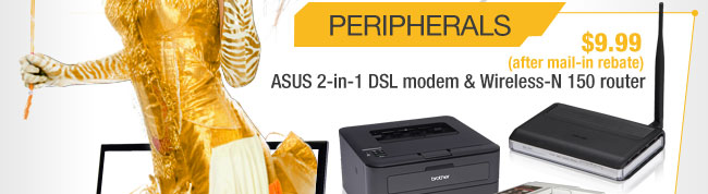 PERIPHERALS. $9.99 (after mail-in rebate) ASUS 2-in-1 DSL modem & Wireless-N 150 router