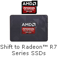 Shift to Radeon R7 Series SSDs