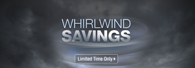 WHIRLWIND SAVINGS