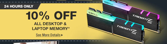 24 HOURS ONLY! 10% OFF SELECT DESKTOP & LAPTOP MEMORY*