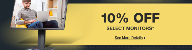 10% OFF SELECT MONITORS*