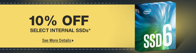 10% OFF SELECT INTERNAL SSDs*