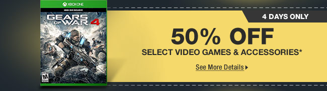 4 DAYS ONLY! 50% OFF SELECT VIDEO GAMES & ACCESSORIES*