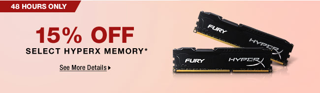 48 Hours Only! 15% OFF ALL HYPERX MEMORY*