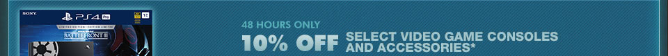 10% Off SELECT VIDEO GAME CONSOLES & ACCESSORIES*