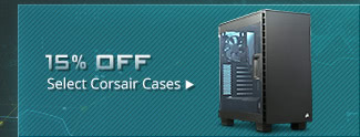 15% OFF SELECT CORSAIR CASES & POWER SUPPLIES*