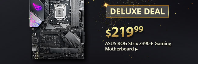 Deluxe Deal - ASUS ROG Strix Z390-E Gaming Motherboard