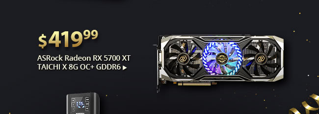 feature - $419.99 ASRock Radeon RX 5700 XT TAICHI X 8G OC+ GDDR6