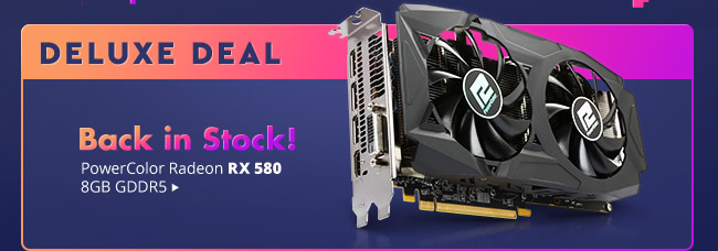 Deluxe Deal - Back in Stock! PowerColor Radeon RX 580 8GB GDDR5