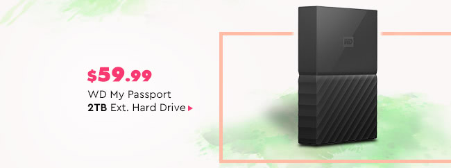 $59.99 WD My Passport 2TB Ext. Hard Drive