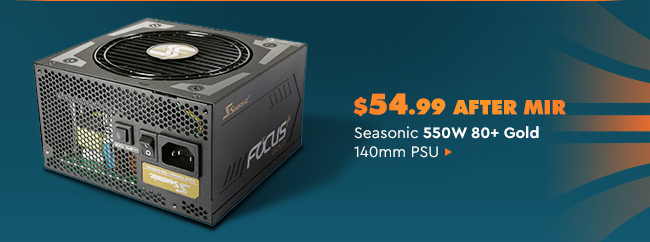 $54.99 SEASONIC 550W 80+ GOLD 140mm PSU